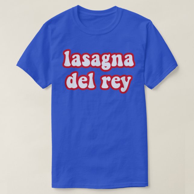 Lasagna Del Rey Funny Italian Food Pizza Chef Cook T-Shirt (Design Front)