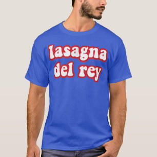 Lasagna Del Rey Funny Italian Food Pizza Chef Cook T-Shirt