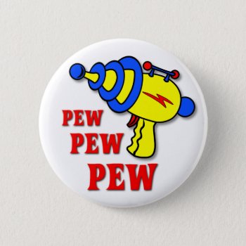 Laser Gun Pew Pew Pew Funny Button Badge by FunnyBusiness at Zazzle