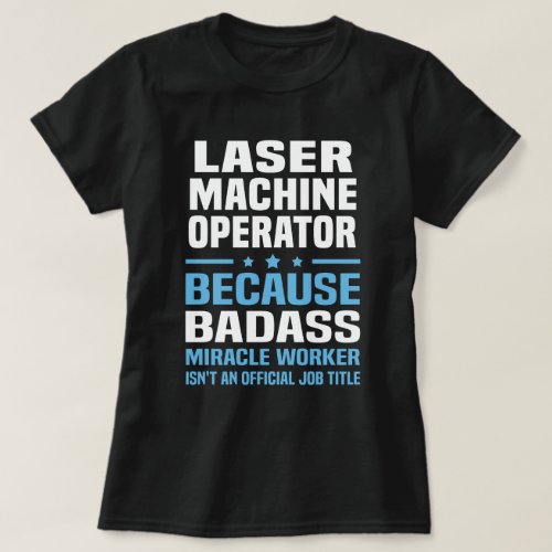 Laser Machine Operator T_Shirt