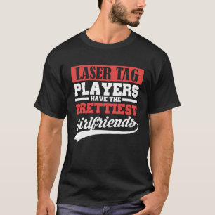 Laser Tag players have the prettiest girlfriends T-Shirt