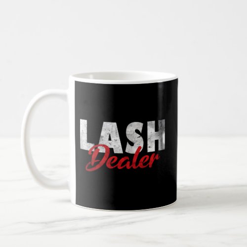 Lash Dealer Lash Lash Tech Lash Dealer Coffee Mug