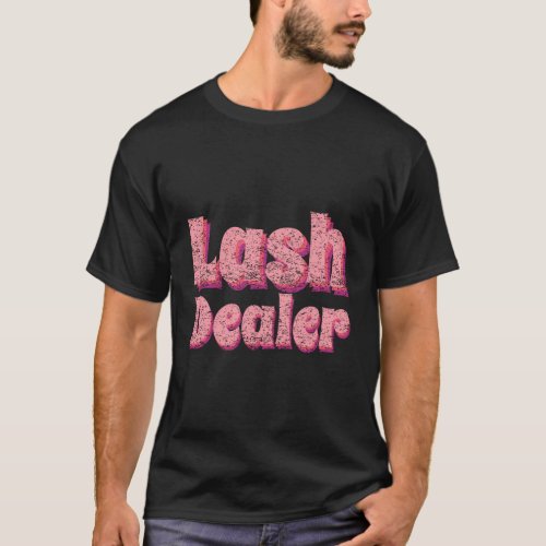 Lash Dealer Lash Lash Technician Lash Dealer T_Shirt
