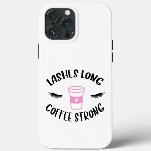 Lashes Long Coffee Strong Funny Pink iPhone 13 Pro Max Case