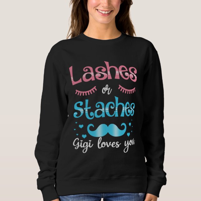 Lashes Or Staches Gigi Loves You Gender Reveal Sweatshirt (Front)