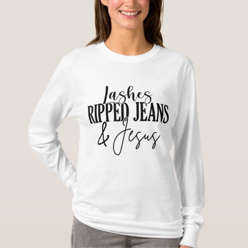 Lashes Ripped Jeans And Jesus Lash Artist Lash Tec T_Shirt