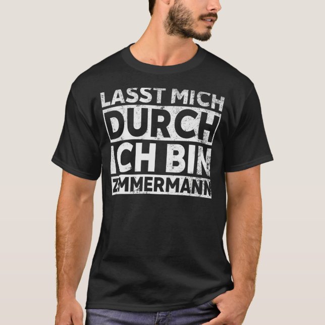 Lass mich durch ich bin Zimmermann - funny carpent T-Shirt (Front)