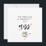 Last Birthday As A Miss Card<br><div class="desc">Explore our Celebrating Her Special Day Collection,  featuring Fiancée Birthday Cards,  Last Birthday as a Miss cards,  personalized Birthday Cards for Her,  thoughtful Gifts,  and Future Wife Birthday Cards. Express love,  excitement,  and celebrate each special moment on her journey to forever.</div>
