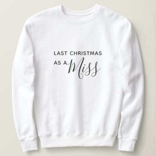 Last Christmas as a Miss Black Script Font Sweatshirt