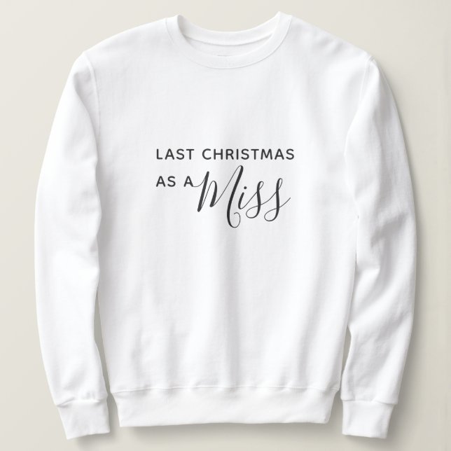 Last Christmas as a Miss Black Script Font Sweatshirt (Design Front)