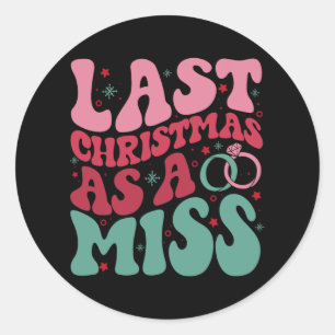 Last Christmas As A Miss Funny Christmas Bride Eng Classic Round Sticker