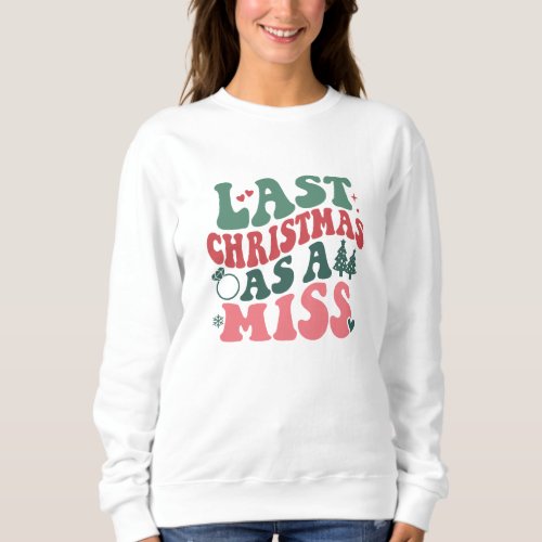 Last Christmas As a Miss  Wedding christmas gift Sweatshirt