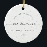 Last Christmas as Mr. and Miss Pearls Ceramic Ornament<br><div class="desc">Mark your last Christmas as a Mr. and Miss with this timeless, minimalist ornament. Featuring classic and script black and white fonts and soft white pearl imagery in the background, this ornament exudes simple elegance, perfect for engaged couples. It's a beautiful reminder of your first Christmas together before becoming a...</div>