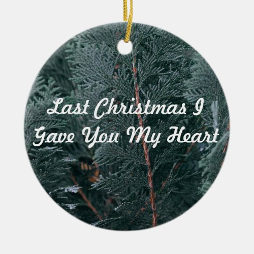 Last Christmas I Gave You My Heart Ceramic Ornament