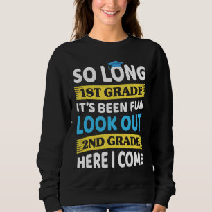 Last Day 1st Grade Graduation 2nd Grade Here I Com Sweatshirt