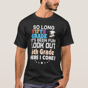 Last Day 5th Grade Look Out 6th Here I Come T Shir T-Shirt