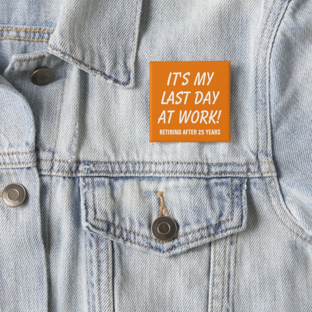 Last day at work custom co-worker retirement button (In Situ)