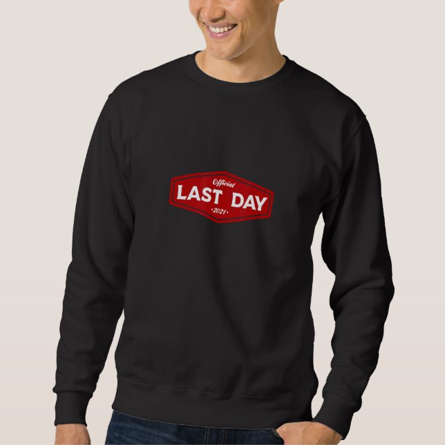 Last Day At Work Retiring Retired Coworker Employe Sweatshirt (Front)