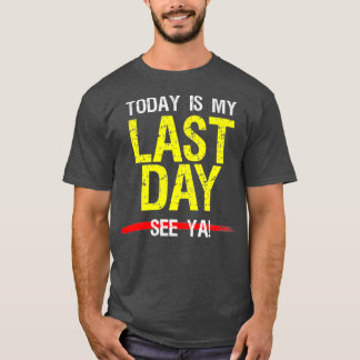 Last Day At Work Retiring Retired Coworker Humor T-Shirt