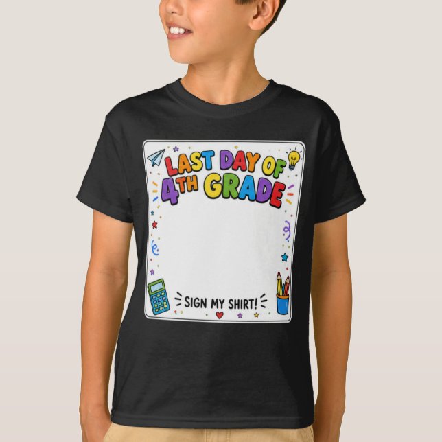 Last Day of 4th Grade Sign My Shirt (Front)
