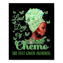 Last Day Of Chemo Bile Duct Cancer Awareness  Poster