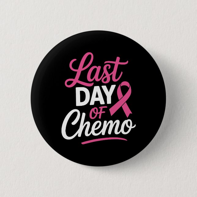 Last Day Of Chemo Breast Cancer Awareness Radiatio Button (Front)