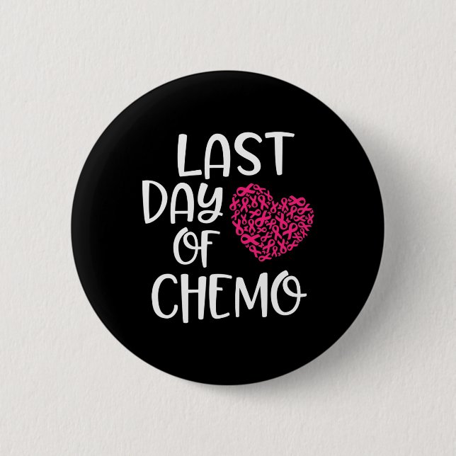 Last Day Of Chemo Breast Cancer Survivor Chemother Button (Front)