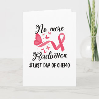 Last Day Of Chemo Cancer Survivor End Of Radiation Card