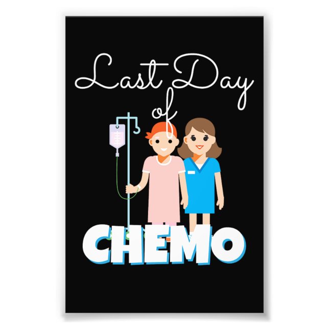 Last Day Of Chemo Chemo Disease Photo Print (Front)