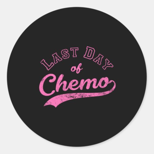 Last Day Of Chemo _ Pink Breast Cancer Fighter Classic Round Sticker