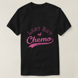 Last Day Of Chemo - Pink Breast Cancer Fighter T-Shirt