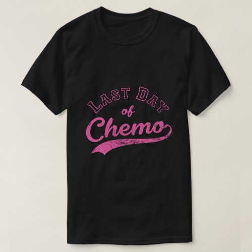 Last Day Of Chemo _ Pink Breast Cancer Fighter T_Shirt