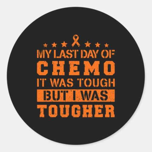 Last Day Of Chemo Was Tough But I Was Tougher  Classic Round Sticker