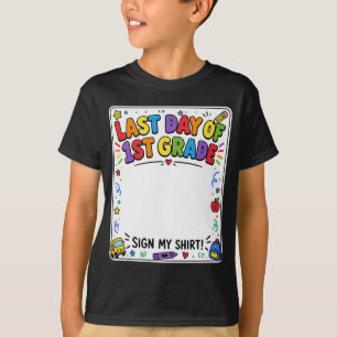 Last Day of First Grade Sign My Shirt