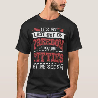Last Day Of Freedom Bachelor Party Groom Wedding_f T-Shirt