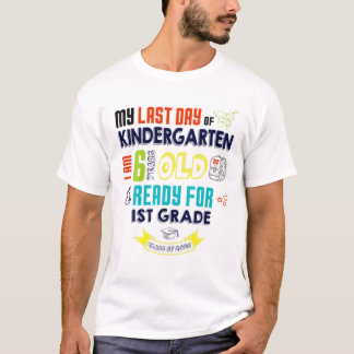 Last Day Of KINDERGARTEN I Am 6 Years Old Ready 1S T-Shirt