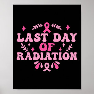 Last Day Of Radiation Chemo Breast Cancer Awarenes Poster