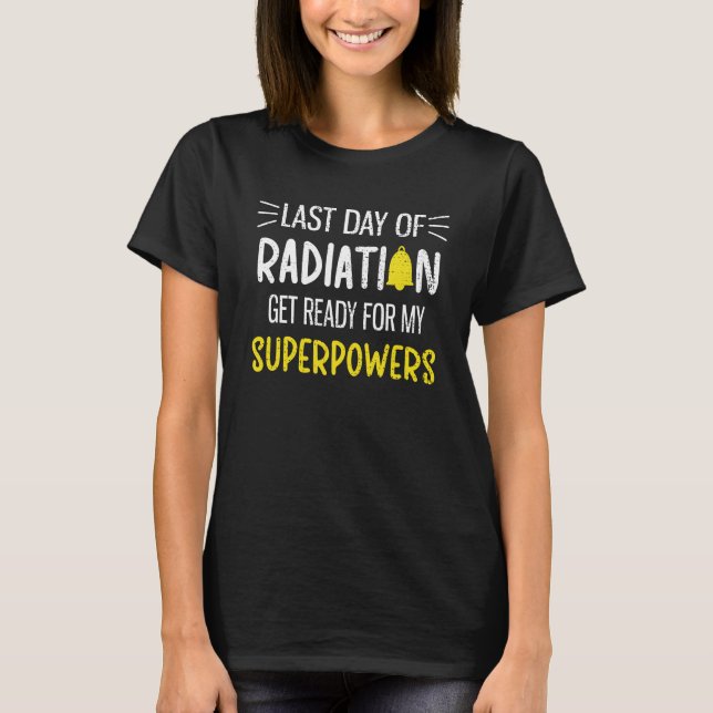 Last Day Of Radiation End Of Chemo Cancer Survivor T-Shirt (Front)