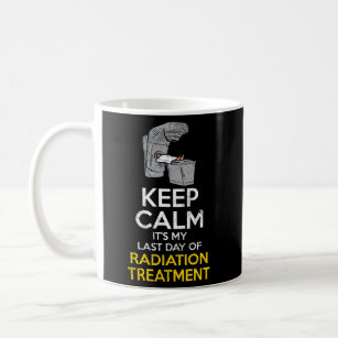 Last Day Of Radiation Last Day Of Radiation Quotes Coffee Mug