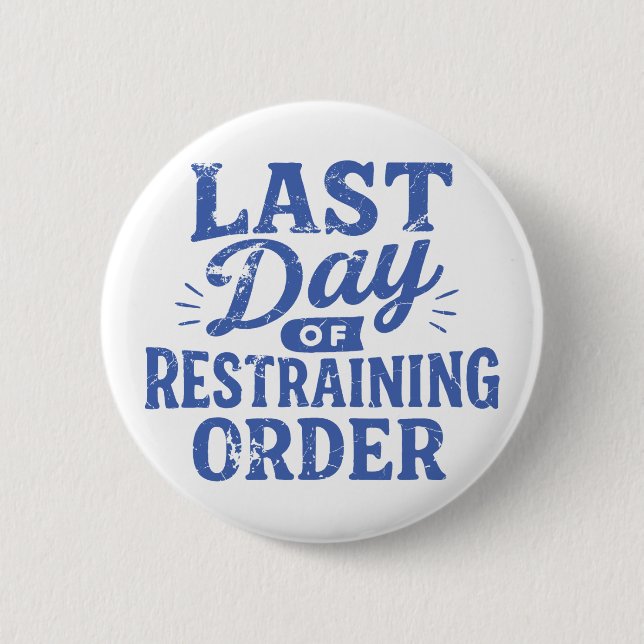 Last Day of Restraining Order Blue Print Button (Front)