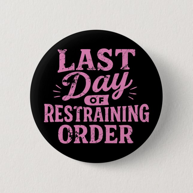 Last Day of Restraining Order Pink/Black  Button (Front)