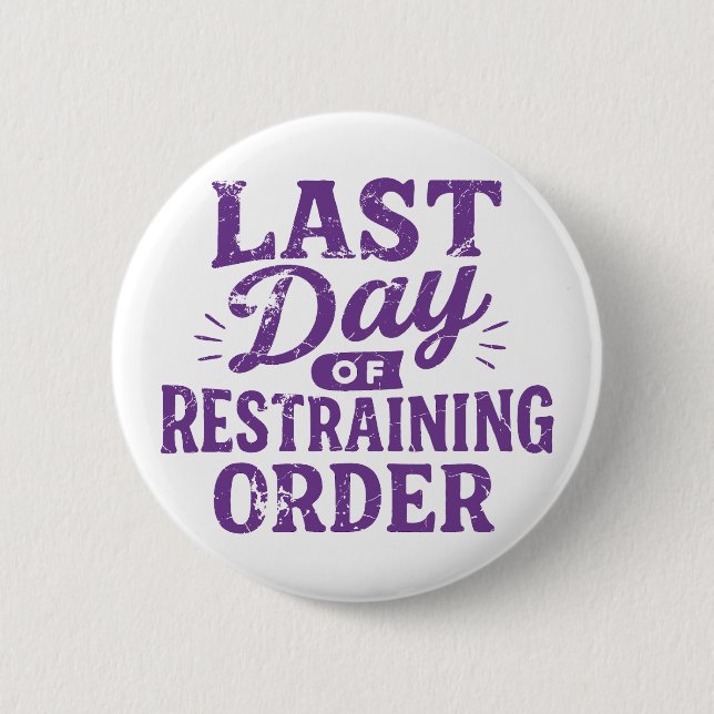 Last Day of Restraining Order Purple Print Button (Front)