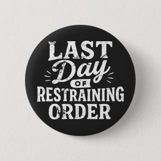 Last Day of Restraining Order White Print Button