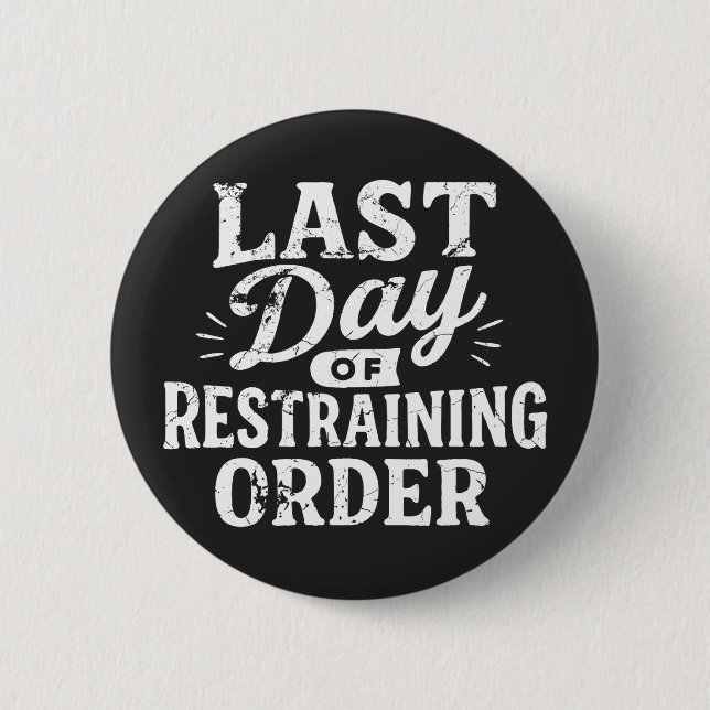 Last Day of Restraining Order White Print Button (Front)