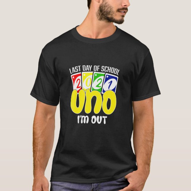 Last Day Of School 2021 Uno I'm Out! Funny Teacher T-Shirt (Front)