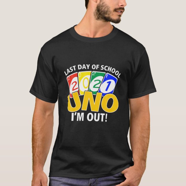 Last Day Of School 2021 Uno I'm Out! Style Graduat T-Shirt (Front)