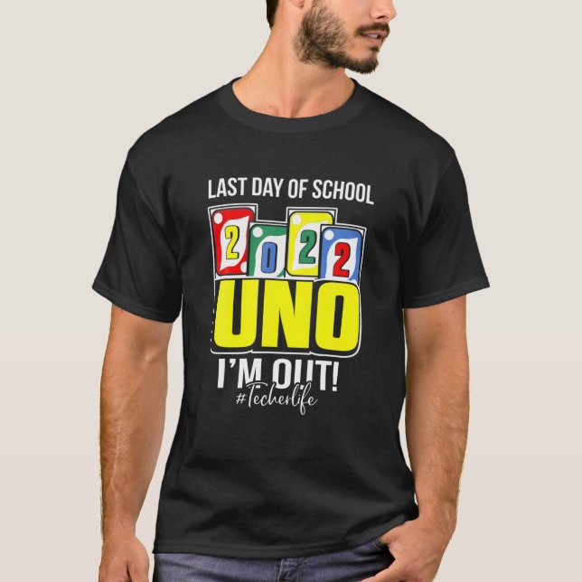 Last Day Of School 2022 Uno I'm Out Teacherlife T-Shirt (Front)
