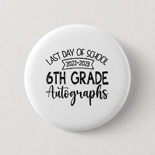 Last Day Of School Autograph 6th Grade Graduation Button