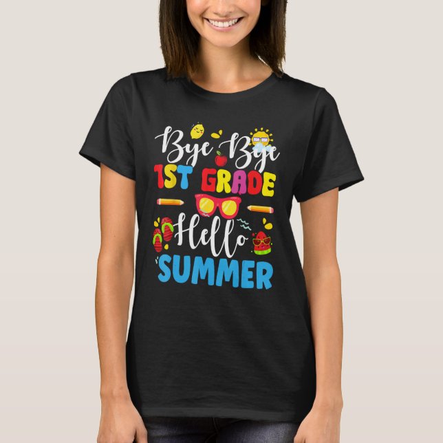 Last Day Of School Bye 1st Grade Hello Summer Teac T-Shirt (Front)