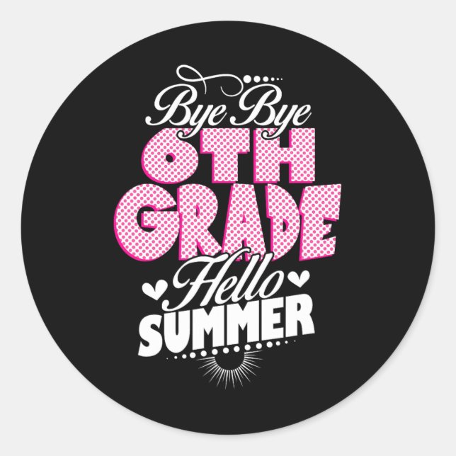 Last Day Of School Bye Bye 6th Grade Hello Summer  Classic Round Sticker (Front)